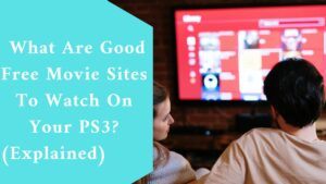What Are Good Free Movie Sites To Watch On Your PS3? (Explained) 