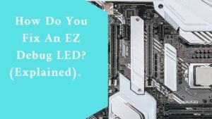 How Do You Fix An EZ Debug LED? (Explained)
