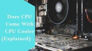 Does CPU Come With CPU Cooler (Explained) 