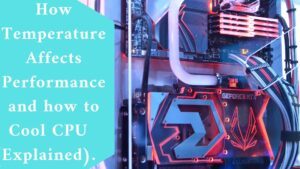 How Temperature Affects Performance and how to Cool CPU 