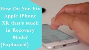 How Do You Fix Apple iPhone XR that's stuck in Recovery Mode? (Explained)