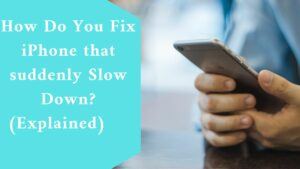 How Do You Fix iPhone that suddenly Slow Down? (Explained)