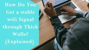 How Do You Get a stable wifi Signal through Thick Walls? (Explained)