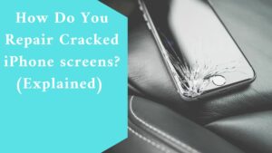 How Do You Repair Cracked iPhone screens? (Explained)
