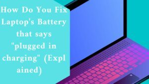 How Do You Fix Laptop's Battery that says "plugged in charging" (Explained)  