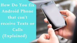 How Do You fix Android Phone that can't receive Texts or Calls (Explained) 