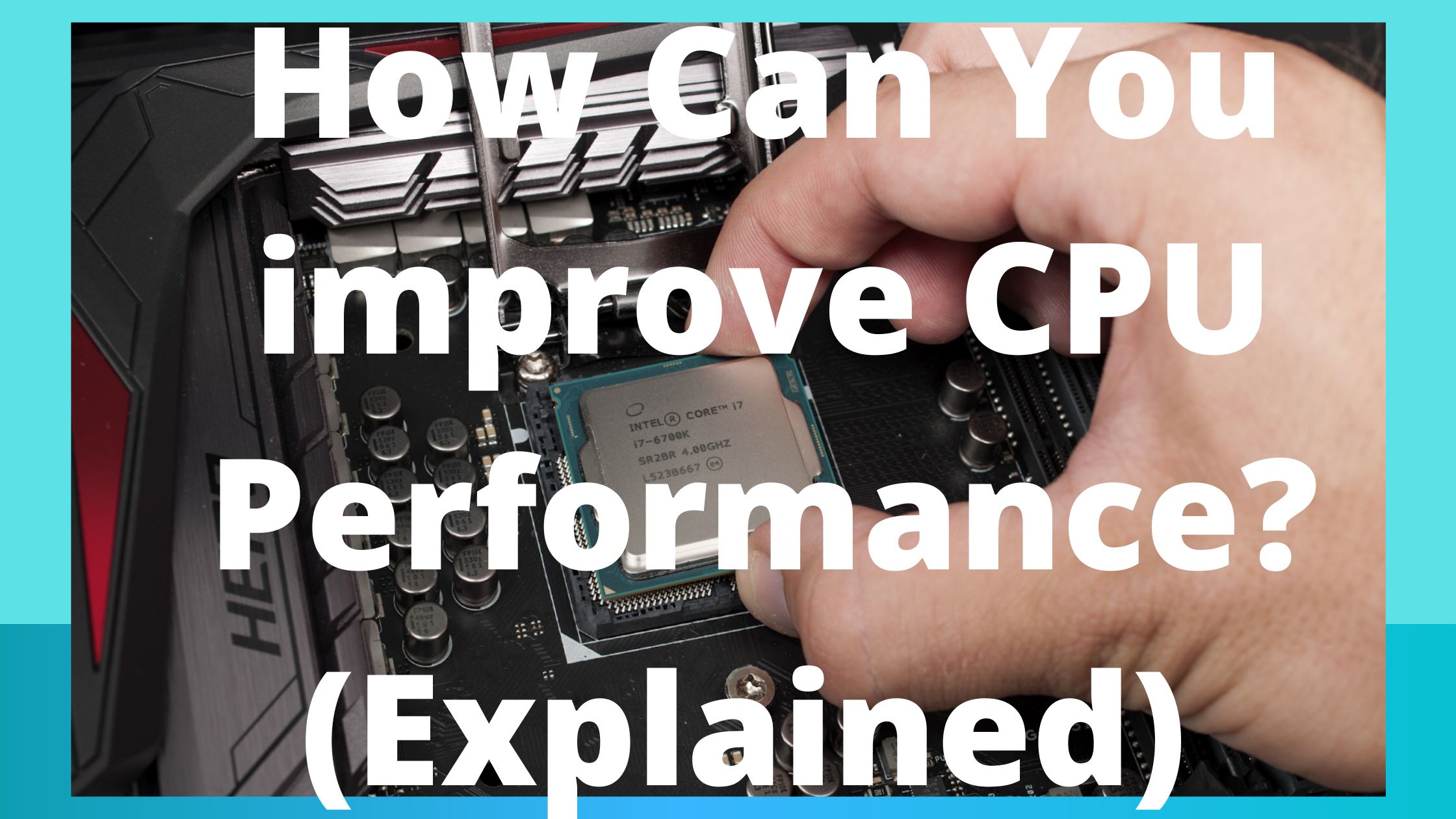 How Can You improve CPU Performance? (Explained)
