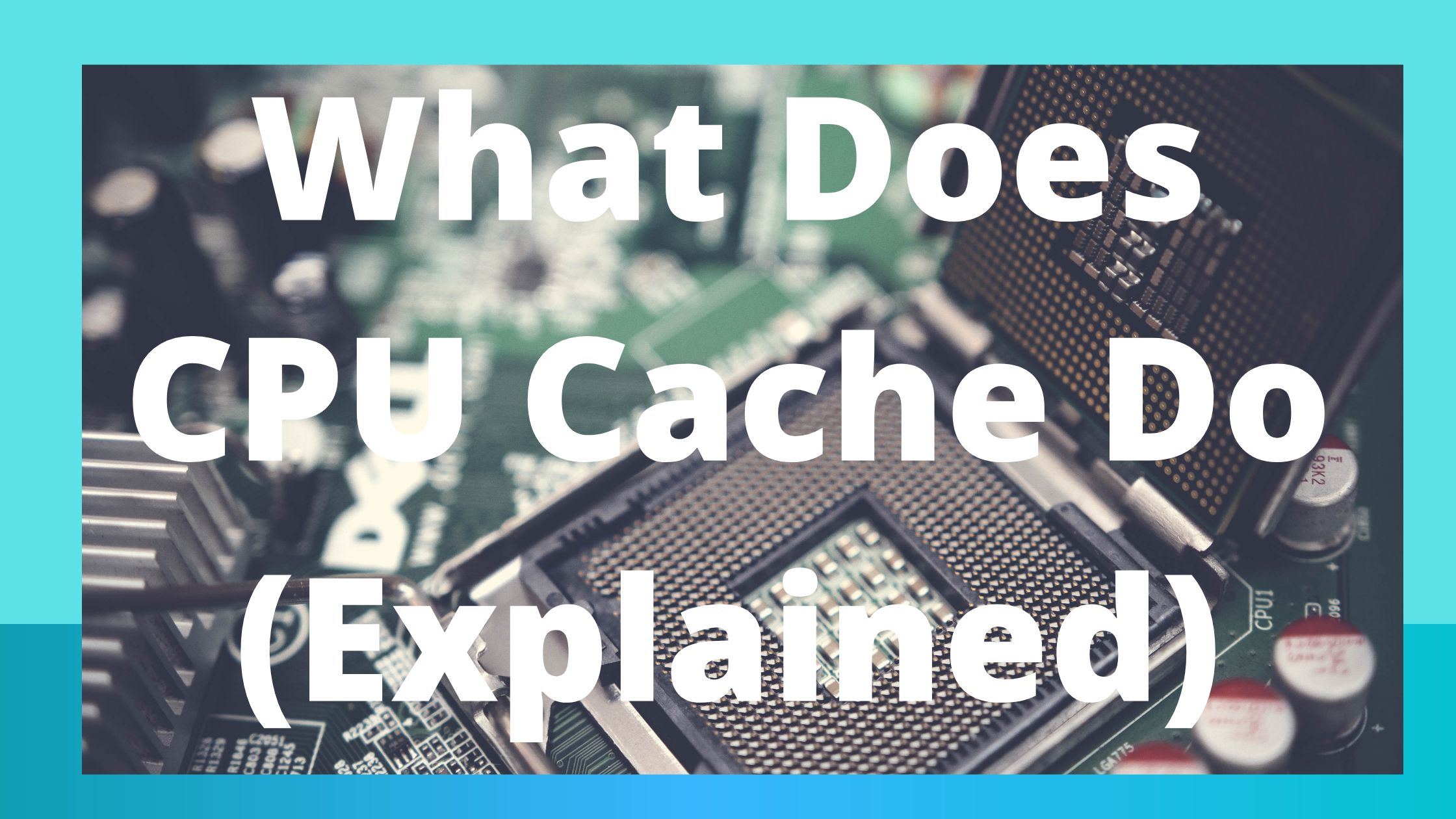 What Does CPU Cache Do (Explained)