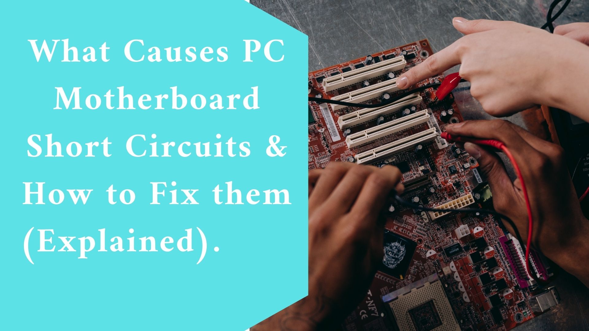What Causes PC Motherboard Short Circuits & How to Fix them