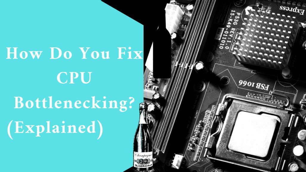 How Do You Fix CPU Bottlenecking? (Explained)