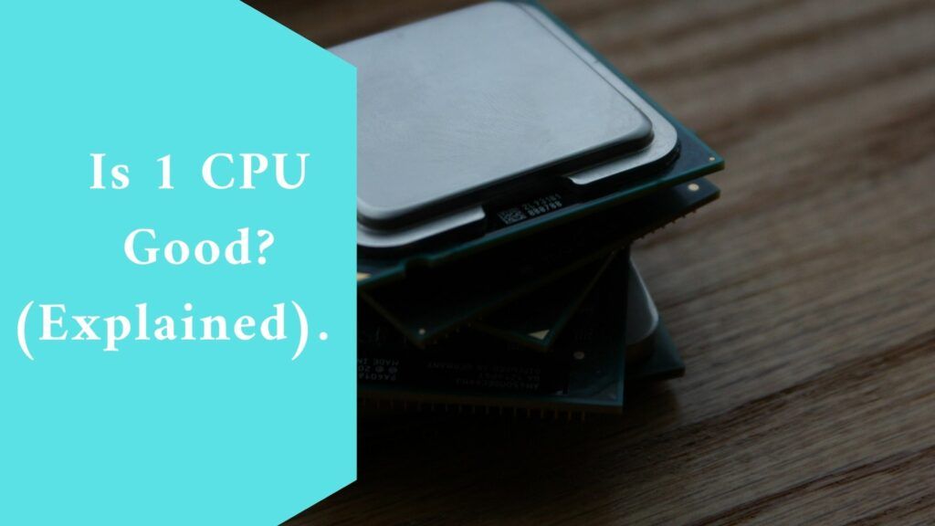 Is 1 CPU Good? (Explained)