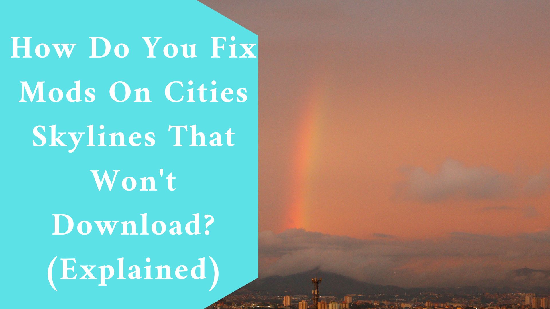 How Do You Fix Mods On Cities Skylines That Won't Download? (Explained)