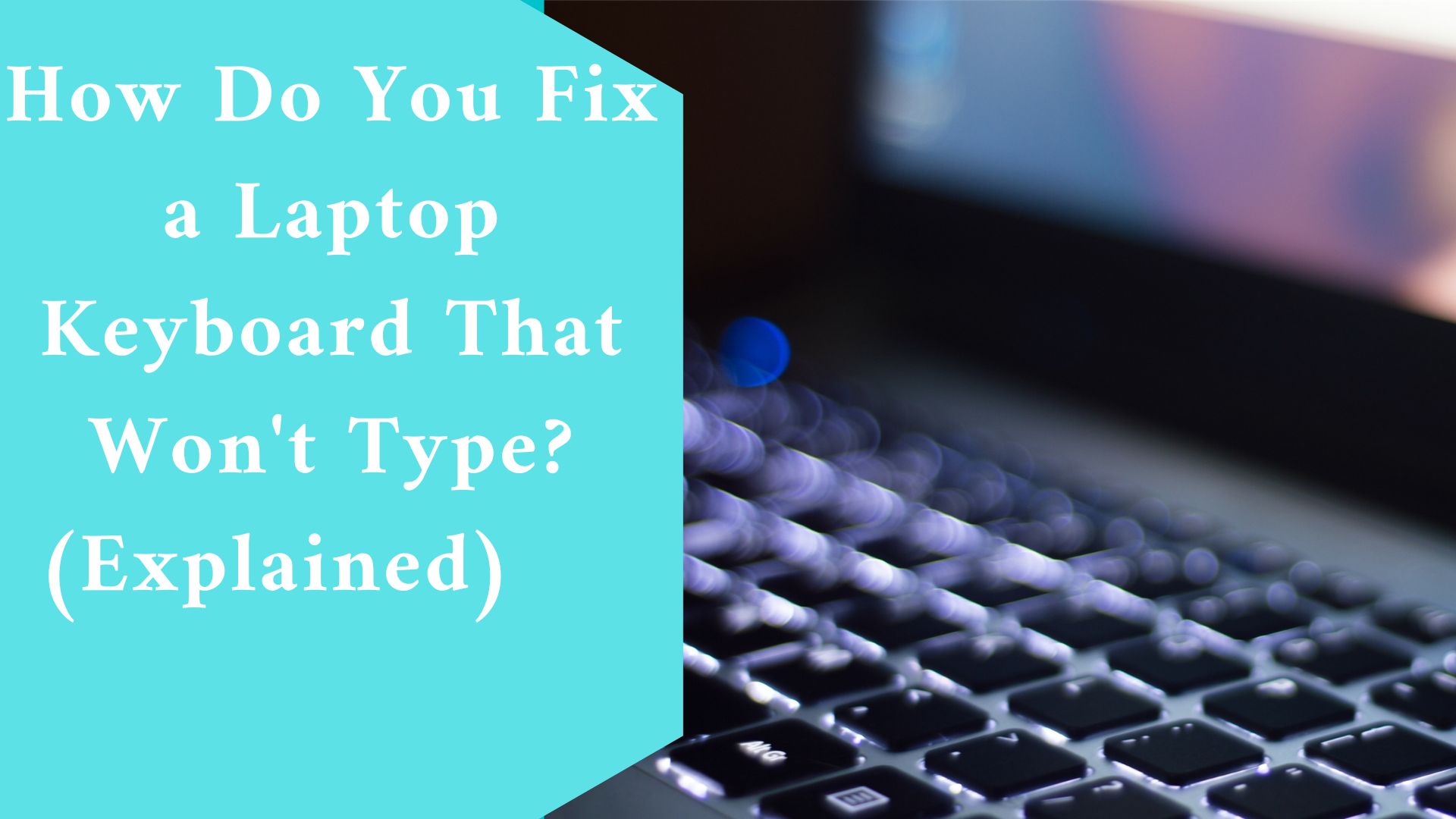 How Do You Fix a Laptop Keyboard That Won't Type? (Explained)