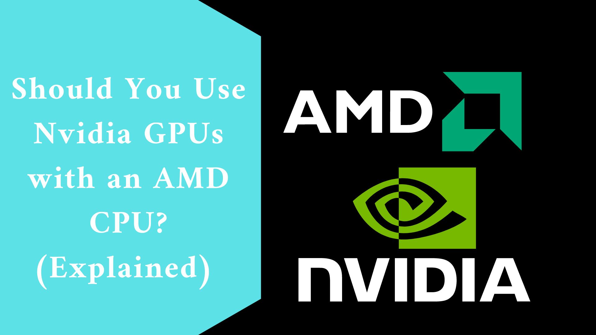 Should You Use Nvidia GPUs with an AMD CPU? (Explained)