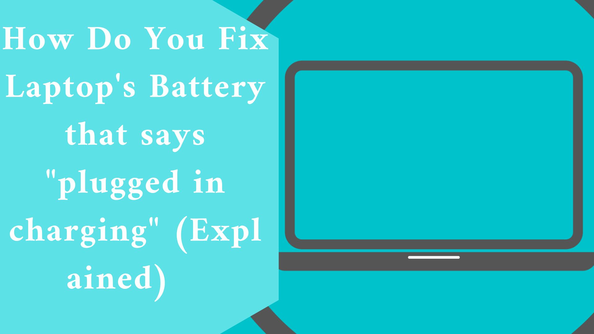How Do You Fix Laptop's Battery that says "plugged in charging" (Explained)  