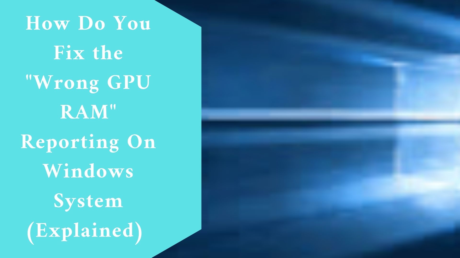How Do You Fix the "Wrong GPU RAM" Reporting On Windows System (Explained)